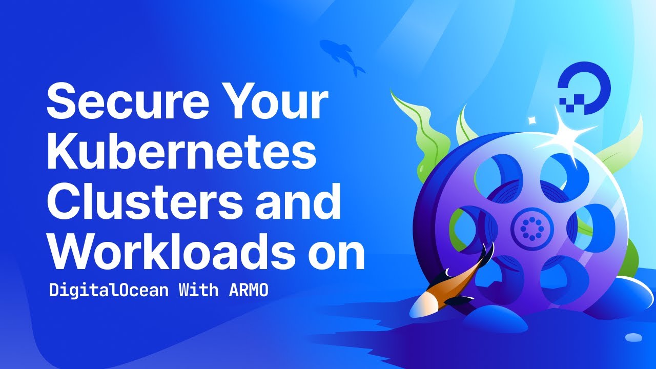 Secure Your Kubernetes Clusters and Workloads on DigitalOcean With ARMO